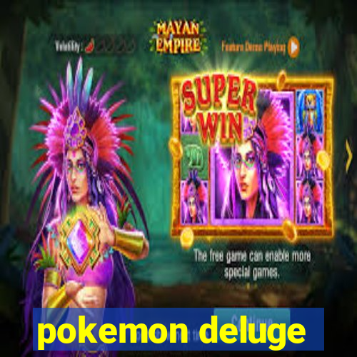 pokemon deluge